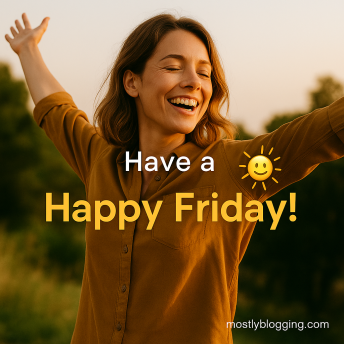 A smiling woman standing outdoors with arms wide open, greeting the day with joy. She wears a mustard-colored shirt under the morning sunlight with greenery in the background. Overlaid text reads "Have a Happy Friday!" with a sun emoji. The image gives off a positive, uplifting vibe perfect for a blog post about good morning Friday quotes.